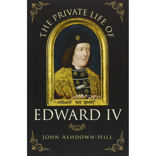 The Private Life of Edward IV