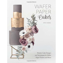 Wafer Paper Cakes: Modern Cake Designs and Techniques for Wafer Paper Flowers and More