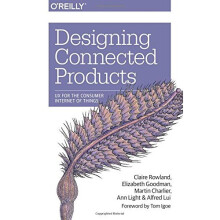 Designing Connected Products: UX for the Consumer Internet of Things
