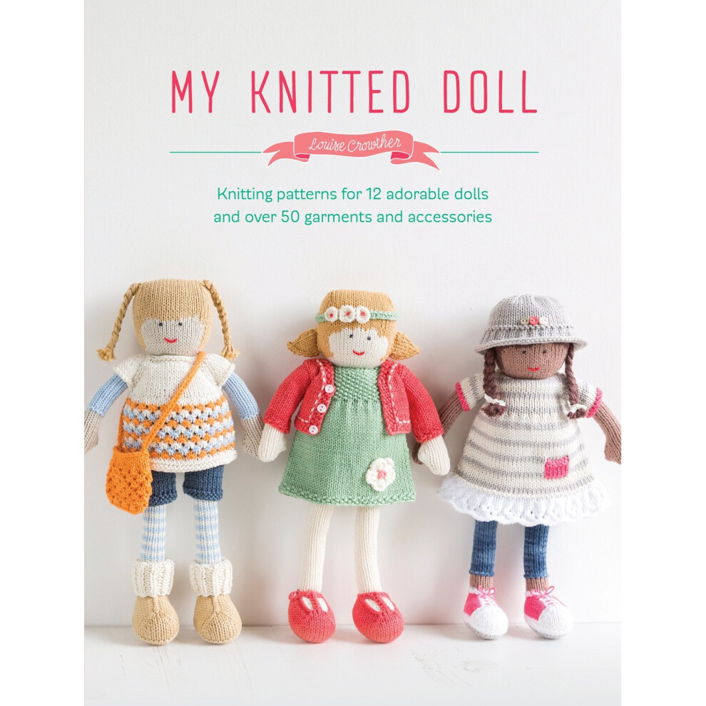 My Knitted Doll: Knitting patterns for 12 adorable dolls and over 50 garments and accessories