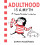 Adulthood Is a Myth: A Sarah's Scribbles Collection 1