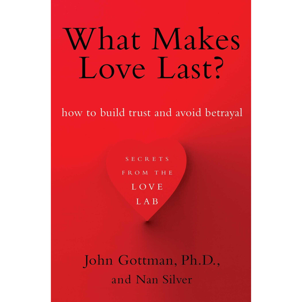 What Makes Love Last?: How to Build Trust and Avoid Betrayal