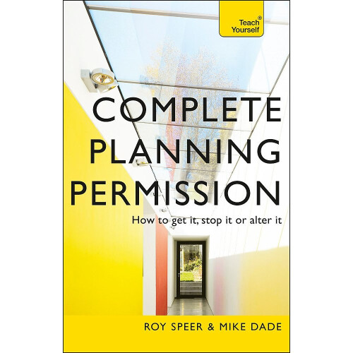Complete Planning Permission: How to get it, stop it or alter it (Teach Yourself)