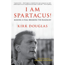I Am Spartacus!: Making a Film, Breaking the Blacklist
