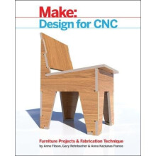 Make: Design for CNC: Practical Joinery Techniques, Projects, and Tips for CNC-routed Furniture