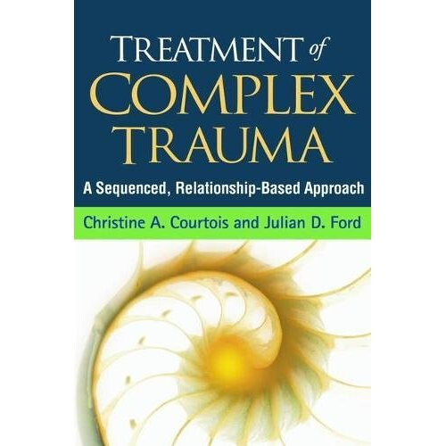 Treatment of Complex Trauma: A Sequenced, Relationship-Based Approach 1