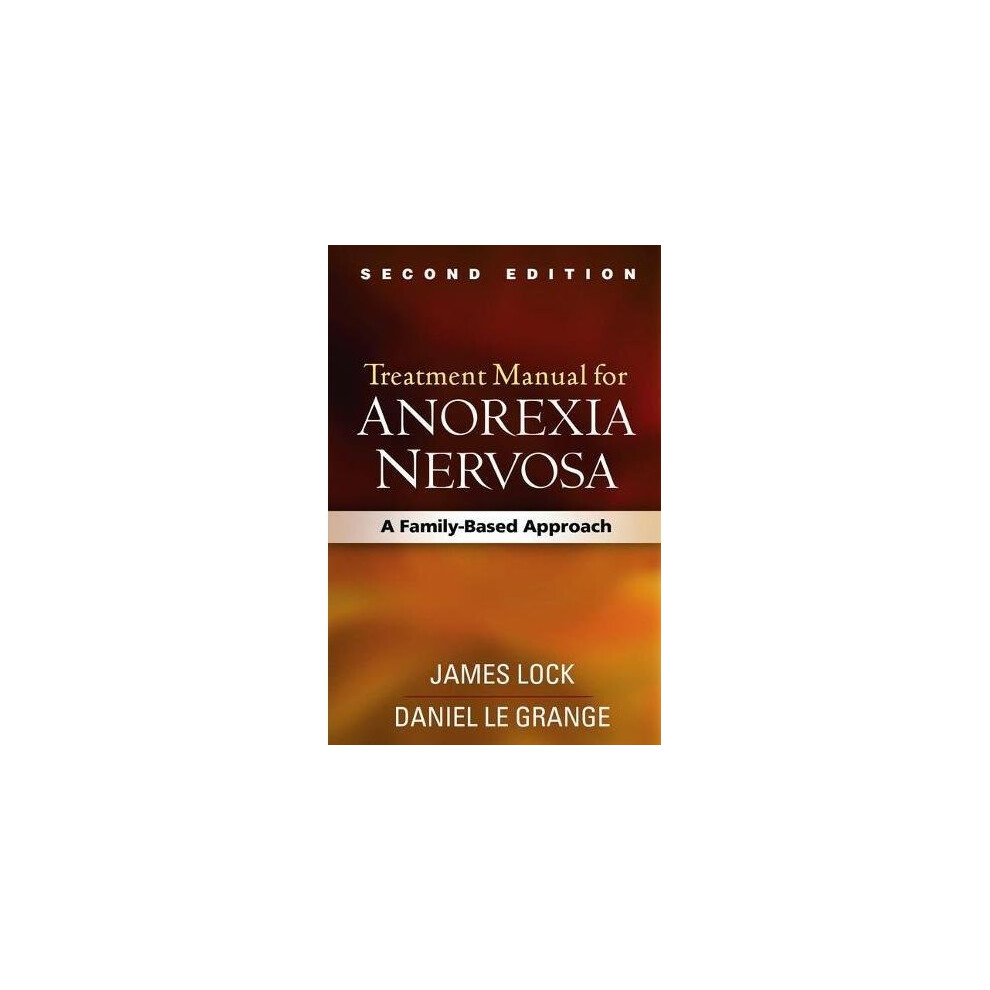 Treatment Manual for Anorexia Nervosa, Second Edition: A Family-Based Approach