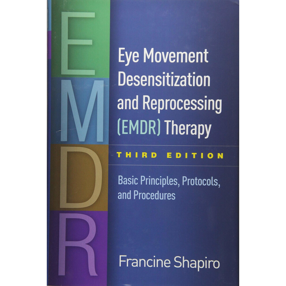 Eye Movement Desensitization and Reprocessing (EMDR) Therapy, Third Edition: Basic Principles, Protocols, and Procedures