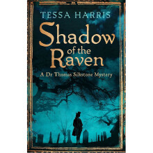 Shadow of the Raven: a gripping mystery that combines the intrigue of CSI with 18th-century history (Dr Thomas Silkstone Mysteries , Series Book 5)