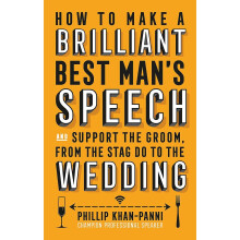 How To Make a Brilliant Best Man's Speech: and support the groom, from the stag do to the wedding