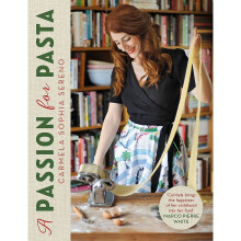A Passion for Pasta: Distinctive Regional Recipes from the Top to the Toe of Italy