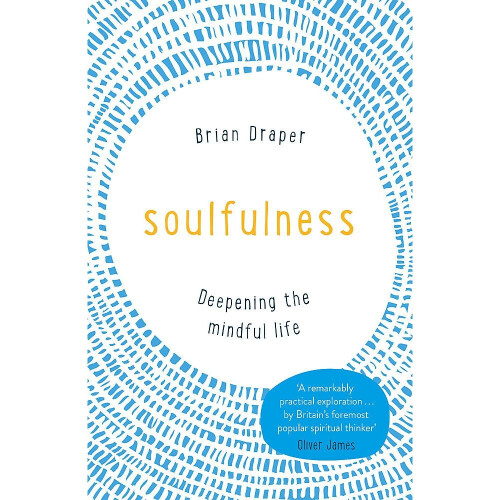 Soulfulness: Deepening the mindful life