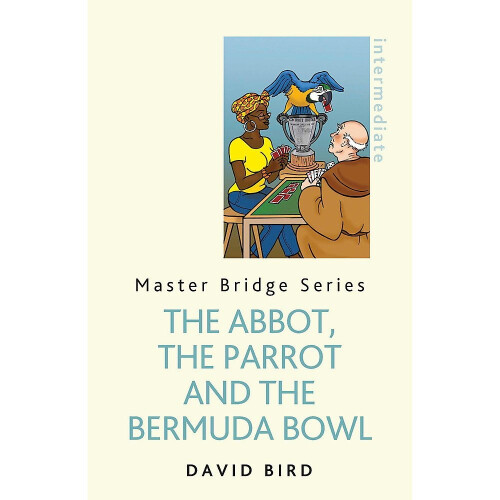 The Abbot, The Parrot and the Bermuda Bowl (Master Bridge) 1
