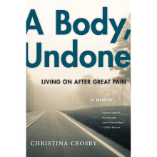 A Body, Undone: Living On After Great Pain (Sexual Cultures)