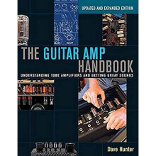 Guitar AMP Handbook: Understanding Tube Amplifiers and Getting Great Sounds