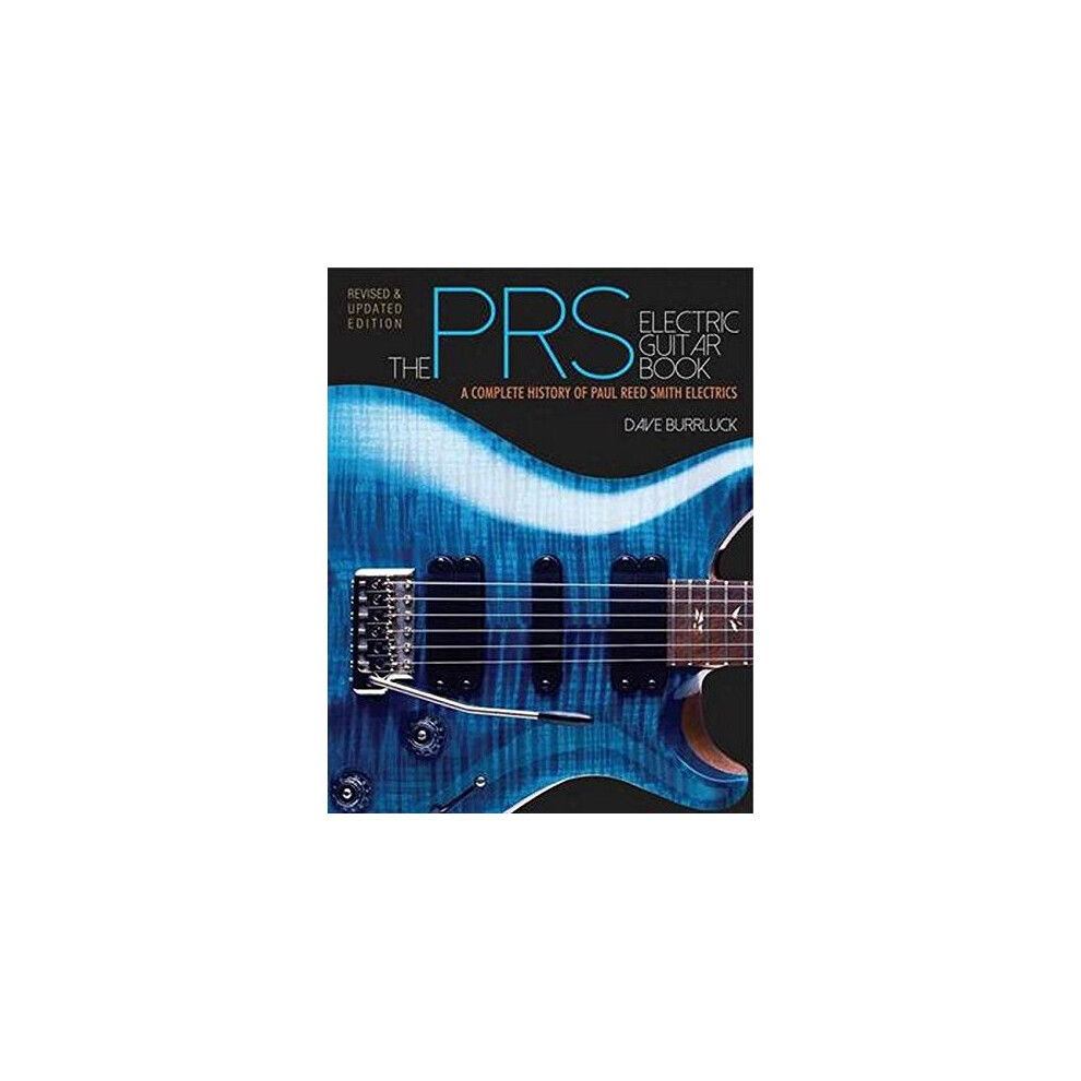The Prs Electric Guitar Book: A Complete History of Paul Reed Smith Electrics Revised and Updated Edition