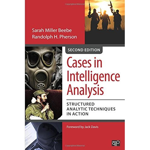 Cases in Intelligence Analysis; Structured Analytic Techniques in Action