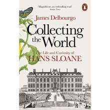 Collecting the World: The Life and Curiosity of Hans Sloane