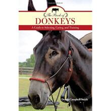 The Book of Donkeys: A Guide to Selecting, Caring, and Training