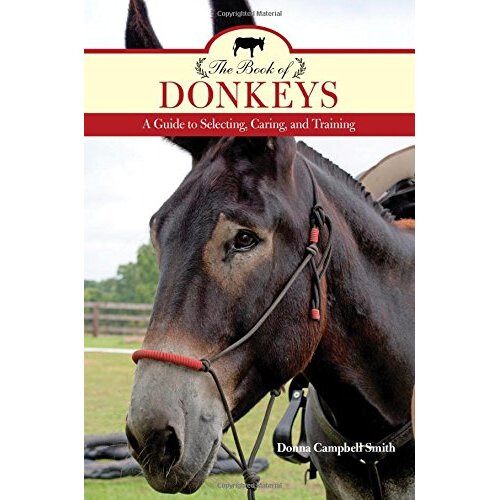 The Book of Donkeys: A Guide to Selecting, Caring, and Training