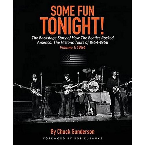 Some Fun Tonight! Volume 1: The Backstage Story of How the Beatles Rocked America: the Historic Tours of 1964 1966: Volume 1: 1964