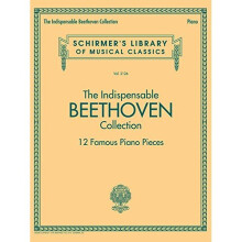 The Indispensable Beethoven Collection 12 Famous Piano Pieces (Schirmer's Library of Musical Classics)