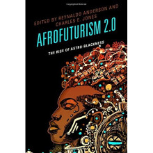 Afrofuturism 2.0: The Rise of Astro-Blackness