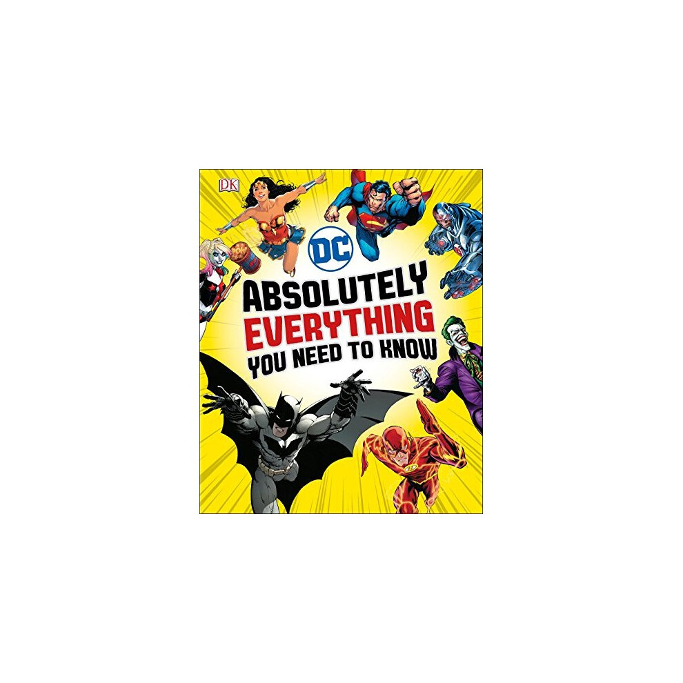 DC Comics Absolutely Everything You Need To Know (Dk Dc Comics)