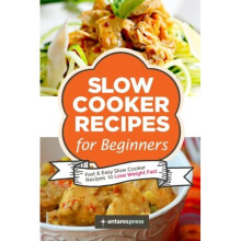Slow Cooker Recipes for Beginners: 55 Fast and Easy Slow Cooker Recipes to Lose Weight Fast: Volume 1