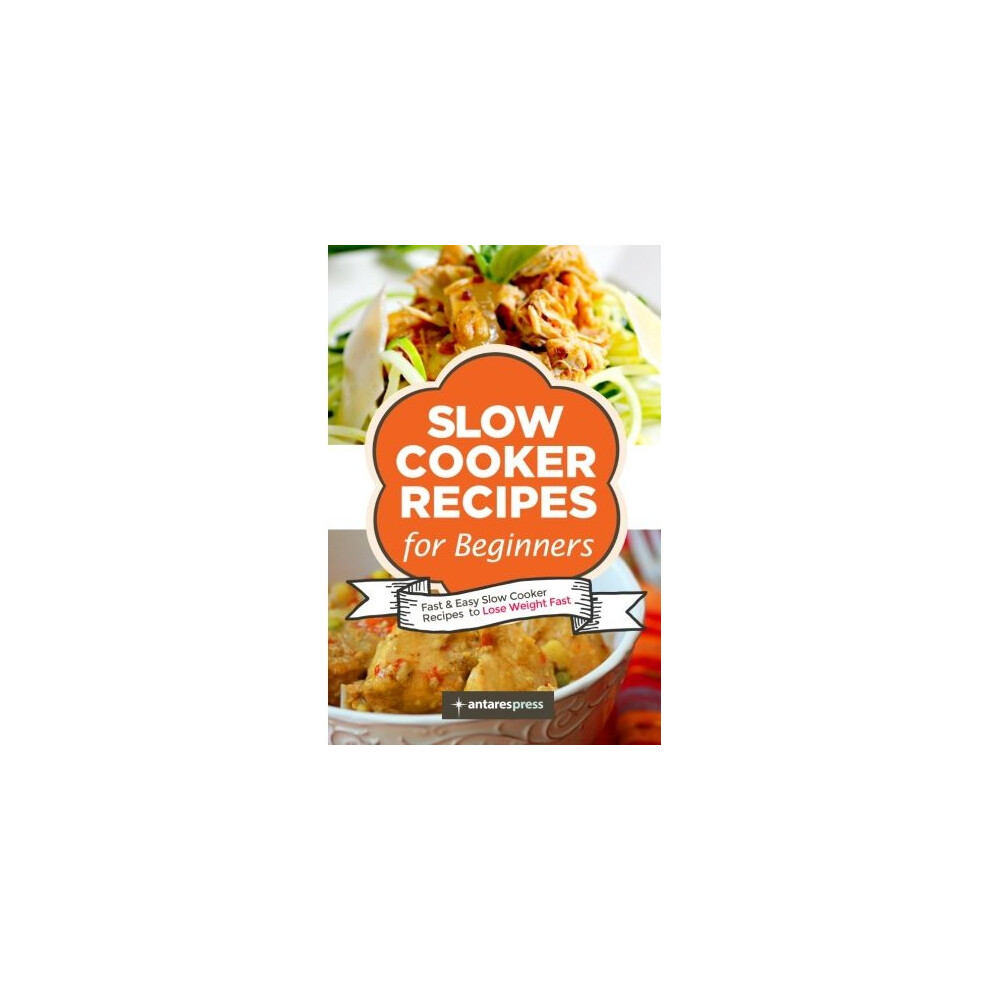 Slow Cooker Recipes for Beginners: 55 Fast and Easy Slow Cooker Recipes to Lose Weight Fast: Volume 1