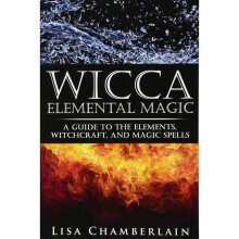 Wicca Elemental Magic: A Guide to the Elements, Witchcraft, and Magic Spells