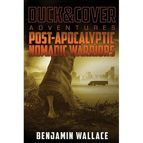 Post-Apocalyptic Nomadic Warriors: A Duck & Cover Adventure