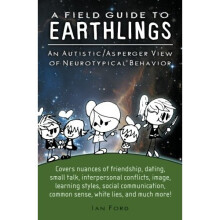 A Field Guide to Earthlings: An autistic/Asperger view of neurotypical behavior