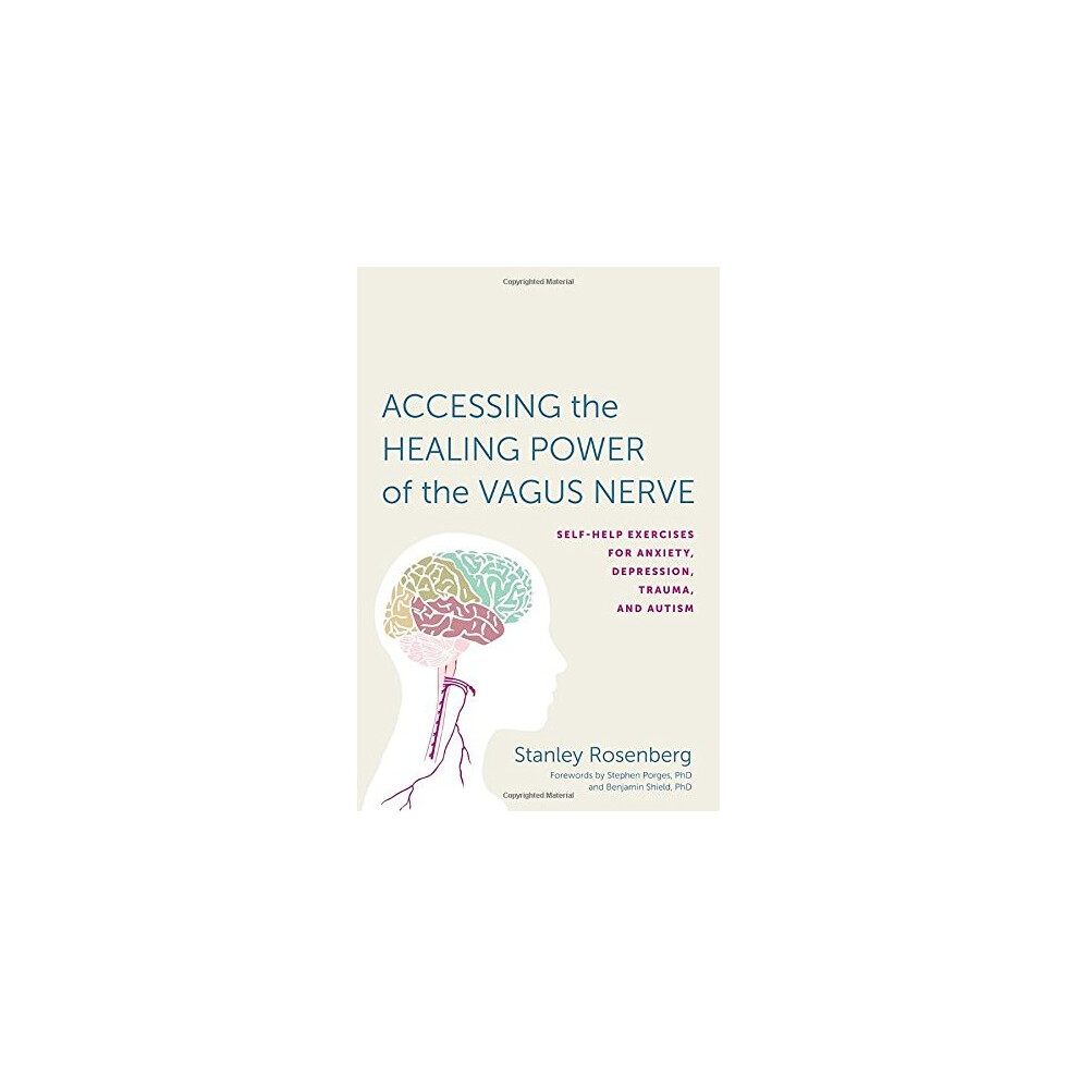 Accessing the Healing Power of the Vagus Nerve: Self-Help Exercises for Anxiety, Depression, Trauma, and Autism