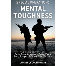 Special Operations Mental Toughness: The Invincible Mindset of Delta Force Operators, Navy SEALs, Army Rangers & Other Elite Warriors!