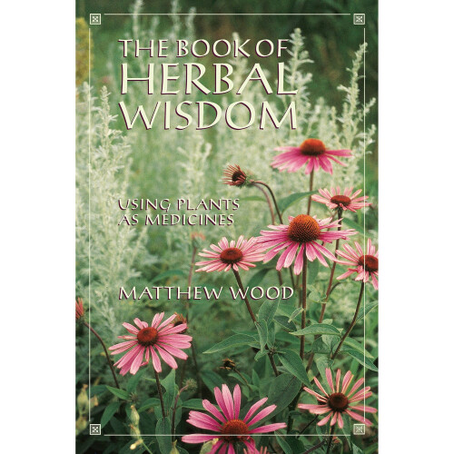 Book Of Herbal Wisdom: Using Plants as Medicine