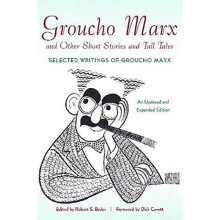 Groucho Marx and Other Short Stories and Tall Tales: Selected Writings of Groucho Marx an Updated and Expanded Edition