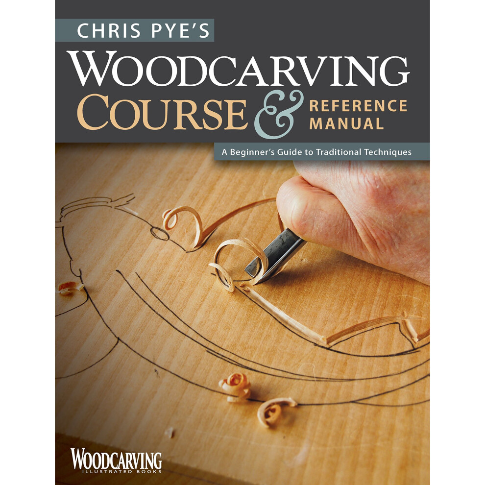 Chris Pye's Woodcarving Course & Reference Manual: A Beginner's Guide to Traditional Techniques (Fox Chapel Publishing) Relief Carving and...