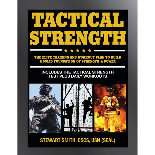 Tactical Strength : The Elite Training and Workout Plan to Build a Solid Foundation of Strength & Power