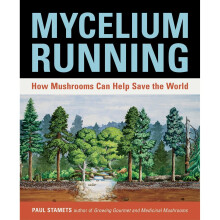 Mycelium Running: A Guide to Healing the Planet Through Gardening with Gourmet and Medicinal Mushrooms