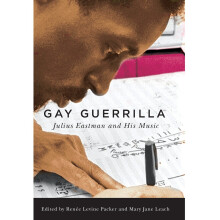 Gay Guerrilla: Julius Eastman and His Music (Eastman Studies in Music)