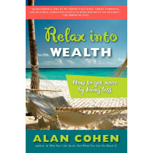 Relax into Wealth: How to Get More by Doing Less