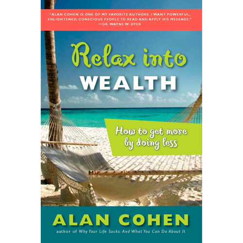 Relax into Wealth: How to Get More by Doing Less