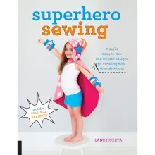 Superhero Sewing: Playful Easy Sew and No Sew Designs for Powering Kids' Big Adventures--Includes Full Size Patterns