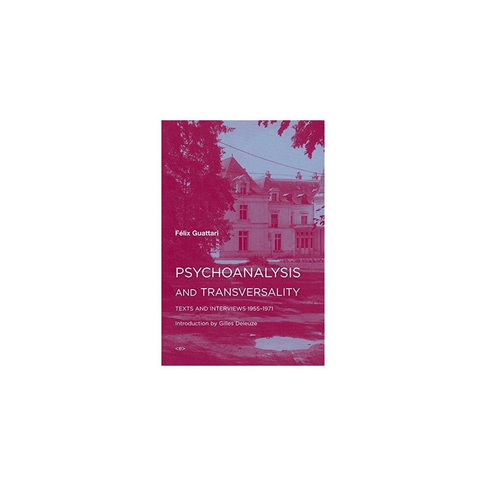 Semiotext-(E) Psychoanalysis And Transversality: Texts And Interviews 1955-1971 (Semiotext(E) / Foreign Agents)