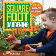 Square Foot Gardening with Kids: Learn Together: - Gardening Basics - Science and Math - Water Conservation - Self-sufficiency - Healthy Eating...
