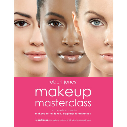 Robert Jones' Makeup Masterclass: A Complete Course in Makeup for All Levels, Beginner to Advanced 1