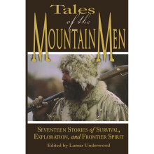 Tales of the Mountain Men: Seventeen Stories of Survival, Exploration, and Outdoor Craft