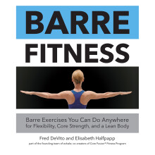 Barre Fitness: Barre Exercises You Can Do Anywhere for Flexibility, Core Strength, and a Lean Body