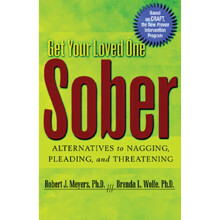 Get Your Loved One Sober: Alternatives to Nagging, Pleading, and Threatening
